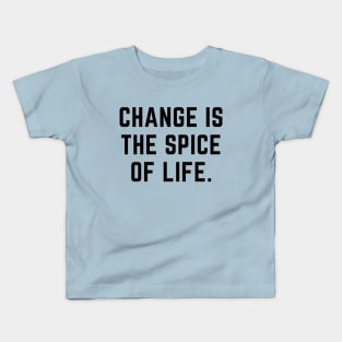 Change is the spice of life- an old saying design Kids T-Shirt